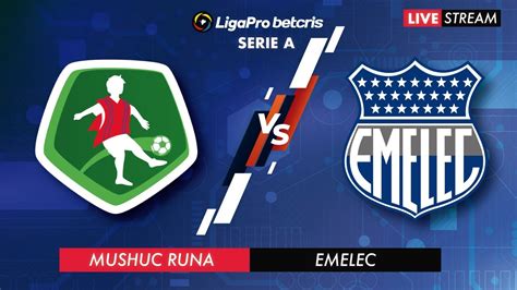 MUSHUC RUNA VS EMELEC EN VIVO LIGA PRO CAMPEONATO ECUATORIANO YouTube