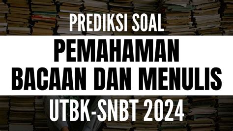 Bocoran Soal Utbk Snbt Pemahaman Bacaan Dan Menulis Resmi Dari