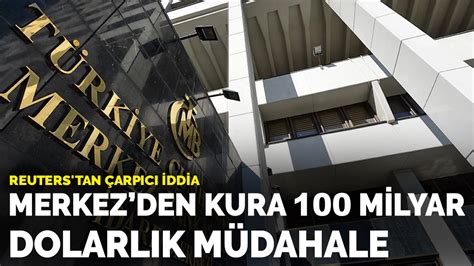 Reuters tan çarpıcı iddia Merkez Bankası ndan dolar kuruna müdahale