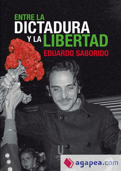 Entre La Dictadura Y La Libertad Eduardo Saborido 9788412674965