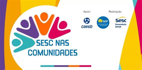 Sesc Df Leva Servi Os De Qualidade Para A Comunidade Em Nova Iniciativa