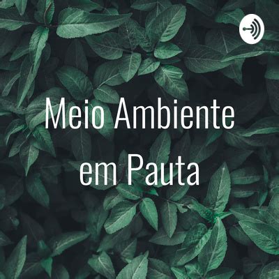 Meio Ambiente Em Pauta A Podcast On Spotify For Podcasters