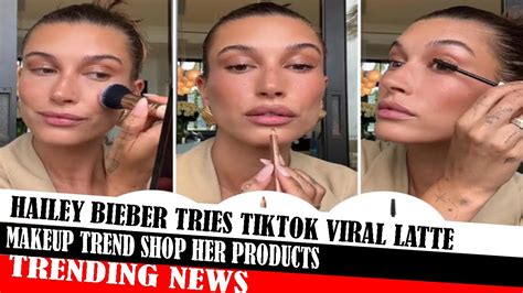 Hailey Bieber Tries Tiktok Viral Latte Makeup Trend Shop Her Products