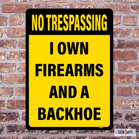 No Trespassing, I own Firearms And A Backhoe Sign – Signs By SignWays