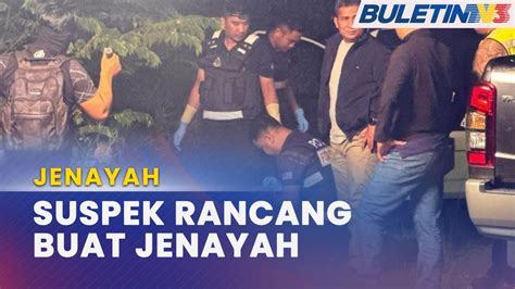 Jenayah Dua Suspek Disyaki Rancang Lakukan Jenayah Sebelum Ditembak