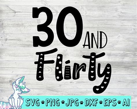 30 And Flirty Svg 30th Birthday Svg Birthday Girl Svg Svgs Etsy