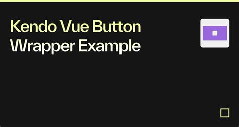 Kendo Vue Button Wrapper Example Codesandbox