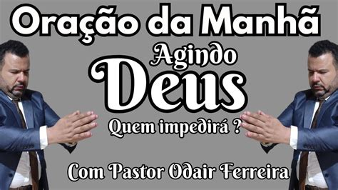 Veja Ora O Da Manh Agindo Deus Quem Impedir Youtube