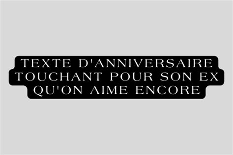 Texte D Anniversaire Touchant Pour Son Ex Qu On Aime Encore Questions