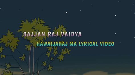 Hawaijahaj Lyrical Videosujjan Raj Vaidyaoficeal Lyrical Music