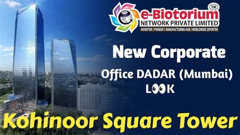 E Biotorium New Corporate Office Look Dadar Kohinoor Square Tower