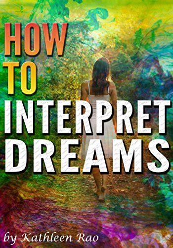 How To Interpret Dreams Discover The Meaning Of Your Dreams Through Dream Symbolism A Guide To