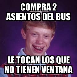 Meme Bad Luck Brian Compra Asientos Del Bus Le Tocan Los Que No