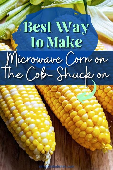 Microwave Corn On The Cob In Husk No Messy Silk Artofit