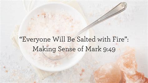 Everyone Will Be Salted With Fire Making Sense Of Mark 9 49