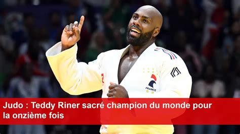 Judo Teddy Riner Sacr Champion Du Monde Pour La Onzi Me Fois Youtube