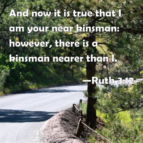 Ruth 3 12 And Now It Is True That I Am Your Near Kinsman However