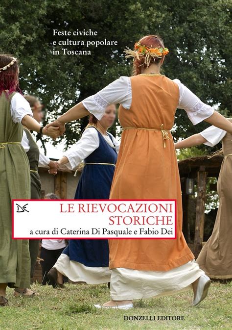 Le Rievocazioni Storiche Feste Civiche E Cultura Popolare In Toscana