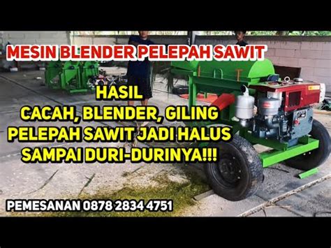 HASIL CACAH BLENDER GILING PELEPAH SAWIT JADI HALUS SAMPAI DURINYA