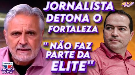 JORNALISTA DIZ QUE FORTALEZA NÃO É TIME DE ELITE e CITA TAMBÉM O