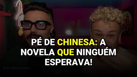 Pé de Chinesa A Novela Que Ninguém Esperava YouTube