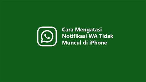 Penyebab Dan Cara Mengatasi Notifikasi Wa Tidak Muncul Di Iphone