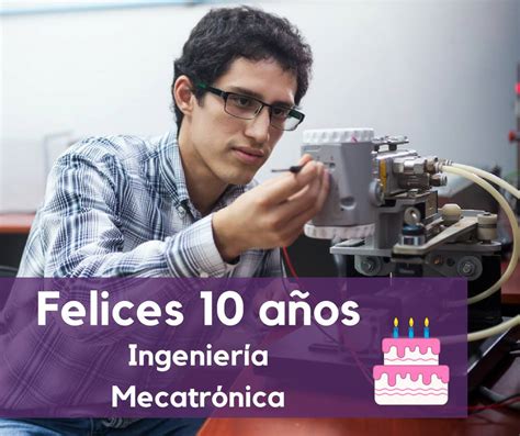 Décimo Aniversario De Ingeniería Mecatrónica Facultad De Ciencias E Ingeniería Facultad De