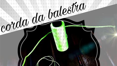 Como Fazer Corda Para Balestra Youtube