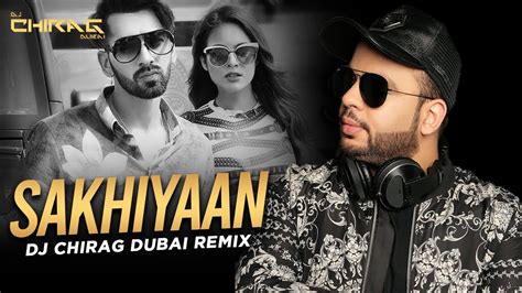 Sakhiyaan Remix Dj Chirag Dubai Maninder Buttar Mixsingh