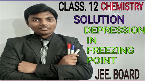 Class 12 Chemistry Solution Depression In Freezing Point Jee Board Neet Youtube