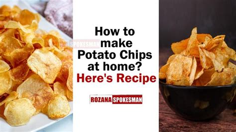 How To Make Potato Chips At Home A Step By Step Guide To Perfect