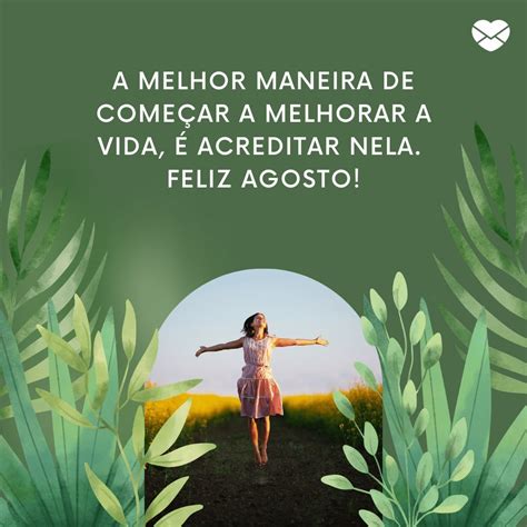 Frases De Agosto O Oitavo Mês Do Ano Vem Com Tudo