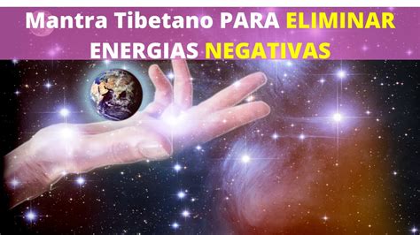 Poderoso E Secreto Mantra Tibetano Para Eliminar Energias Negativas Youtube