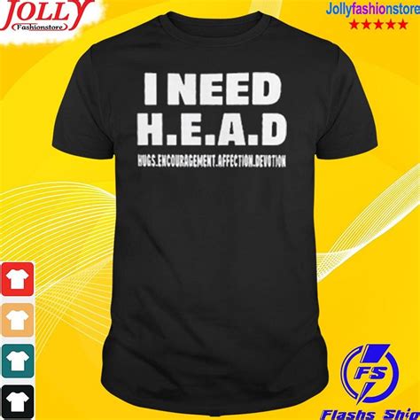 I Need Head Hugs Encouragement Affection Devotion Shirt By