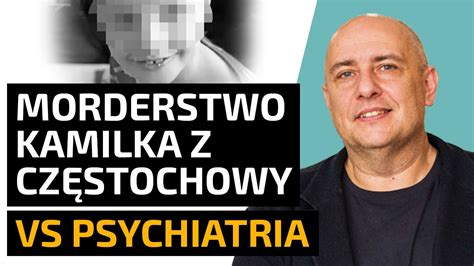 Kamilek Z Cz Stochowy Historia Morderstwa Okiem Psychiatry Misja