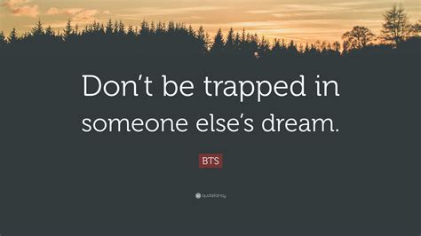 Bts Quote Dont Be Trapped In Someone Elses Dream”