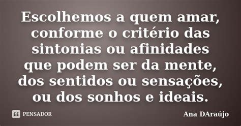 Escolhemos a quem amar conforme o Ana DAraújo Pensador