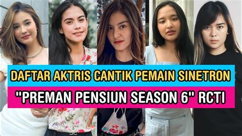 DAFTAR AKTRIS CANTIK PEMAIN SINETRON PREMAN PENSIUN 6 RCTI FT Rheina