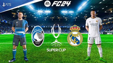 FC 24 Real Madrid Vs Atalanta Ft Mbappe UEFA Super Cup Final 24 25