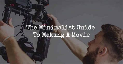 The Minimalist Guide To Making A Movie Outside Hollywood