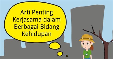 Arti Penting Kerjasama Dalam Berbagai Bidang Kehidupan