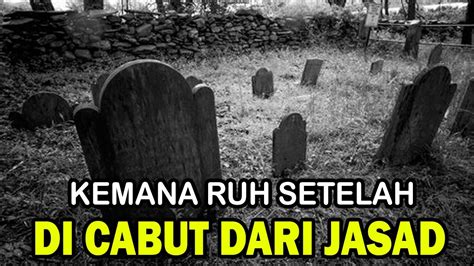 Perjalanan Ruh Setelah Terpisah Dari Jasadnya Simak Penjelasannya