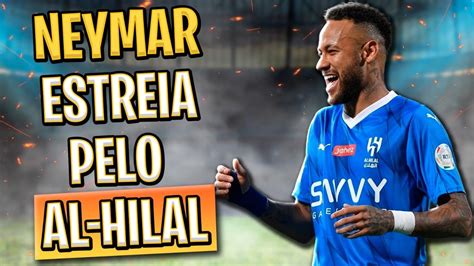 Neymar Chegou Chegando E Causou Dolo Do Al Hilal Bolada Do