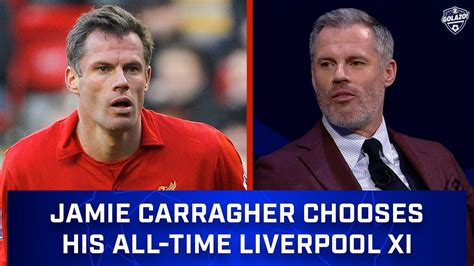 Jamie Carragher Chooses His All-Time Liverpool XI | CBS Sports Golazo ...