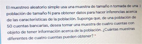 Solved El Muestreo Aleatorio Simple Usa Una Muestra De Tama O N Tomada