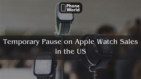 Apple Watch Sales Temporarily Suspended In US Key Updates