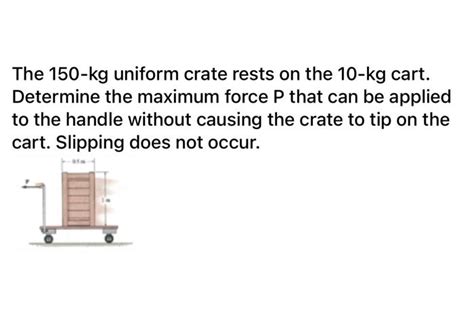 Solved The 150 Kg Uniform Crate Rests On The 10 Kg Cart