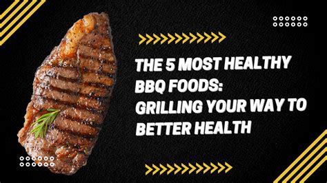 5 Healthy Bbq Foods Grilling Your Way To Better Health Walk In Lab