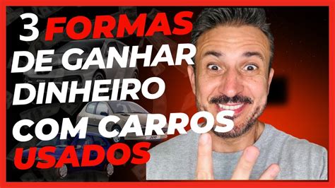 Como Ganhar Dinheiro Carros Usados Sem Ter Dinheiro Para Investir