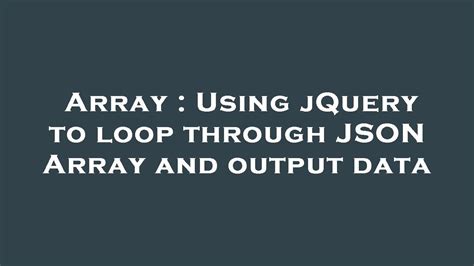 Array Using JQuery To Loop Through JSON Array And Output Data YouTube